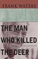 Man Who Killed The Deer di Frank Waters edito da Ohio University Press