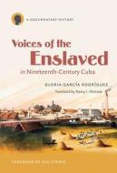 Voices of the Enslaved in Nineteenth-Century Cuba di Gloria García Rodríguez edito da The University of North Carolina Press