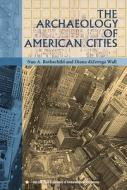 The Archaeology of American Cities di Nan A. Rothschild, Diana Dizerega Wall edito da UNIV PR OF FLORIDA