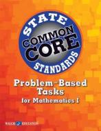 Common Core State Standards Problem-Based Tasks for Mathematics I edito da Walch Education