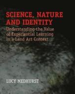 Science, Nature And Identity di Lucy Medhurst edito da Stour Valley Arts Ltd