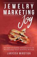 Jewelry Marketing Joy: An Approachable Introduction to Marketing Your Jewelry Brand di Laryssa Wirstiuk edito da LIGHTNING SOURCE INC