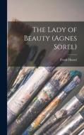 The Lady of Beauty (Agnes Sorel) di Frank Hamel edito da LEGARE STREET PR