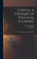 Capital, a Critique of Political Economy: The Process of Capitalis Production di Karl Marx, Friedrich Engels edito da LEGARE STREET PR