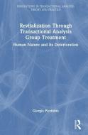 Revitalization Through Transactional Analysis Group Treatment di Giorgio Piccinino edito da Taylor & Francis Ltd