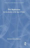 The Hydrocene di Bronwyn Bailey-Charteris edito da Taylor & Francis Ltd