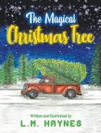 The Magical Christmas Tree di L. M. Haynes edito da L.M.Haynes Publishing