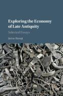 Exploring the Economy of Late Antiquity di Jairus Banaji edito da Cambridge University Press