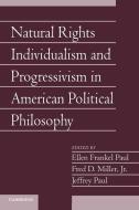 Natural Rights Individualism and Progressivism in American Political Philosophy: Volume 29, Part 2 di Ellen Frankel Paul edito da Cambridge University Press