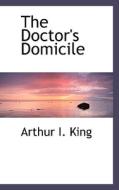 The Doctor's Domicile di Arthur I King edito da Bibliolife