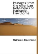 Passages From The American Note-books Of Nathaniel Hawthorne di Nathaniel Hawthorne edito da Bibliolife