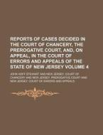 Reports of Cases Decided in the Court of Chancery, the Prerogative Court, And, on Appeal, in the Court of Errors and Appeals of the State of New Jerse di John Hoff Stewart edito da Rarebooksclub.com