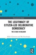 The Legitimacy of Citizen-led Deliberative Democracy di Didier (Vrije Universiteit Brussel Caluwaerts, Min Reuchamps edito da Taylor & Francis Ltd