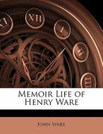 Memoir Life Of Henry Ware di John Ware edito da Bibliolife, Llc
