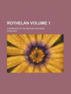 Rothelan; A Romance Of The English Histo di John Galt edito da Rarebooksclub.com