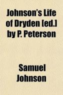 Johnson's Life Of Dryden [ed.] By P. Pet di Samuel Johnson edito da General Books