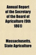 Annual Report Of The Secretary Of The Bo di Massach Agriculture edito da General Books