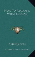 How to Read and What to Read di Sherwin Cody edito da Kessinger Publishing