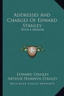 Addresses and Charges of Edward Stanley: With a Memoir di Edward Stanley edito da Kessinger Publishing