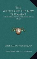 The Writers of the New Testament: Their Style and Characteristics (1890) di William Henry Simcox edito da Kessinger Publishing