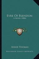 Eyre of Blendon: A Novel (1884) di Annie Thomas edito da Kessinger Publishing