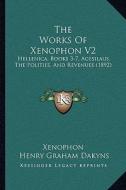 The Works of Xenophon V2: Hellenica, Books 3-7, Agesilaus, the Polities, and Revenues (1892) di Xenophon edito da Kessinger Publishing