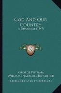 God and Our Country: A Discourse (1847) di George Putnam, William Ingersoll Bowditch edito da Kessinger Publishing