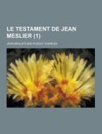 Le Testament De Jean Meslier (1) di Jean Meslier edito da Theclassics.us