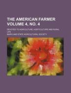 The American Farmer Volume 4, No. 4; Devoted to Agriculture, Horticulture and Rural Life di Maryland State Agricultural Society edito da Rarebooksclub.com