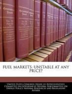 Fuel Markets: Unstable At Any Price? edito da Bibliogov