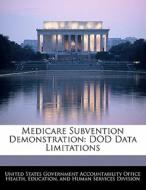 Medicare Subvention Demonstration: Dod Data Limitations edito da Bibliogov