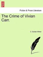 The Crime of Vivian Carr. di C. Gordon Winter edito da British Library, Historical Print Editions