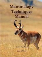 Mammalogy Techniques Manual 2nd Edition di James Ryan edito da Lulu.com