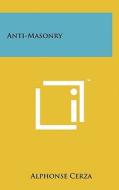 Anti-Masonry di Alphonse Cerza edito da Literary Licensing, LLC