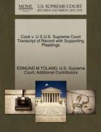 Cook V. U S U.s. Supreme Court Transcript Of Record With Supporting Pleadings di Edmund M Toland, Additional Contributors edito da Gale Ecco, U.s. Supreme Court Records