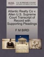 Atlantic Realty Co V. Allen U.s. Supreme Court Transcript Of Record With Supporting Pleadings di F M Bird edito da Gale, U.s. Supreme Court Records