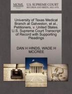 University Of Texas Medical Branch At Galveston, Et Al., Petitioners, V. United States. U.s. Supreme Court Transcript Of Record With Supporting Pleadi di Dan H Hinds, Wade H McCree edito da Gale Ecco, U.s. Supreme Court Records