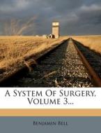A System Of Surgery, Volume 3... di Benjamin Bell edito da Nabu Press