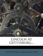 Lincoln at Gettysburg... edito da Nabu Press