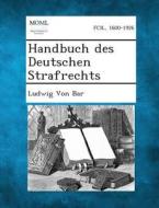 Handbuch Des Deutschen Strafrechts di Ludwig Von Bar edito da Gale, Making of Modern Law