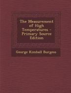 Measurement of High Temperatures di George Kimball Burgess edito da Nabu Press