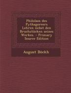 Philolaos Des Pythagoreers Lehren Nebst Den Bruchstucken Seines Werkes. - Primary Source Edition di August Bockh edito da Nabu Press