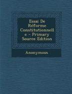 Essai de Reforme Constitutionnelle - Primary Source Edition di Anonymous edito da Nabu Press