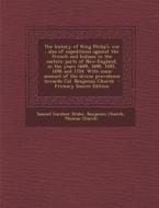 The History of King Philip's War; Also of Expeditions Against the French and Indians in the Eastern Parts of New-England, in the Years 1689, 1690, 169 di Samuel Gardner Drake, Benjamin Church, Thomas Church edito da Nabu Press