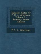 Samlade Dikter AF P. D. A. Atterbom, Volume 6 - Primary Source Edition di P. D. a. Atterbom edito da Nabu Press