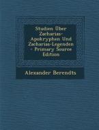 Studien Uber Zacharias-Apokryphen Und Zacharias-Legenden - Primary Source Edition di Alexander Berendts edito da Nabu Press