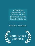 A Buddhist Catechism di Bhikshu Subhadra edito da Scholar's Choice