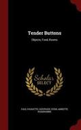 Tender Buttons di Paul Padgette, MS Gertrude Stein, Annette Rosenshine edito da Andesite Press