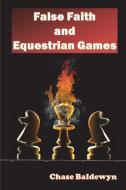 False Faith and Equestrian Games di Chase Baldewyn edito da Lulu.com