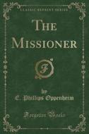 The Missioner (classic Reprint) di E Phillips Oppenheim edito da Forgotten Books